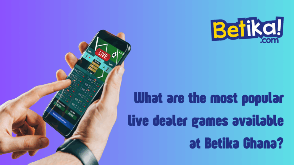 What are the most popular live dealer games available at Betika Ghana?