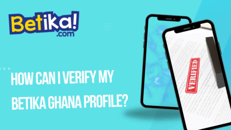 How can I verify my Betika Ghana profile?