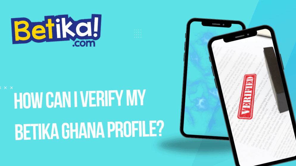 How can I verify my Betika Ghana profile?