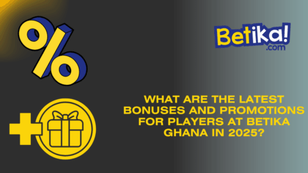 What are the latest bonuses and promotions for players at Betika Ghana in 2025?