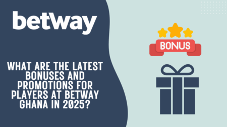 What are the latest bonuses and promotions for players at Betway Ghana in 2025?