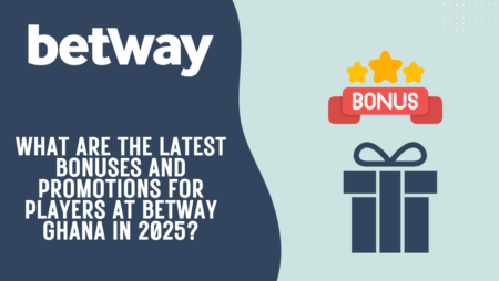 What are the latest bonuses and promotions for players at Betway Ghana in 2025?