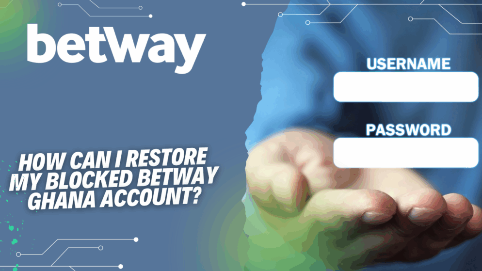 How can I restore my blocked Betway Ghana account?