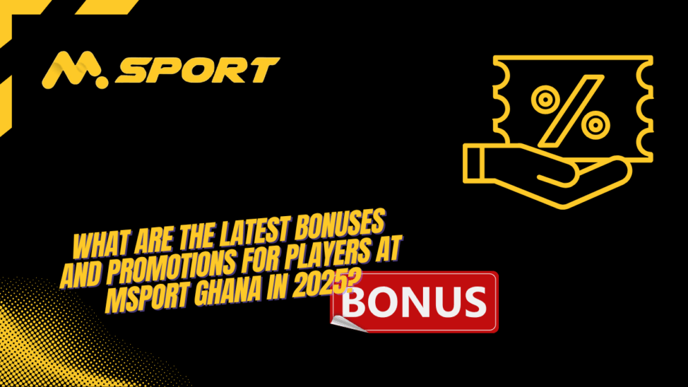 What are the latest bonuses and promotions for players at MSport Ghana in 2025?