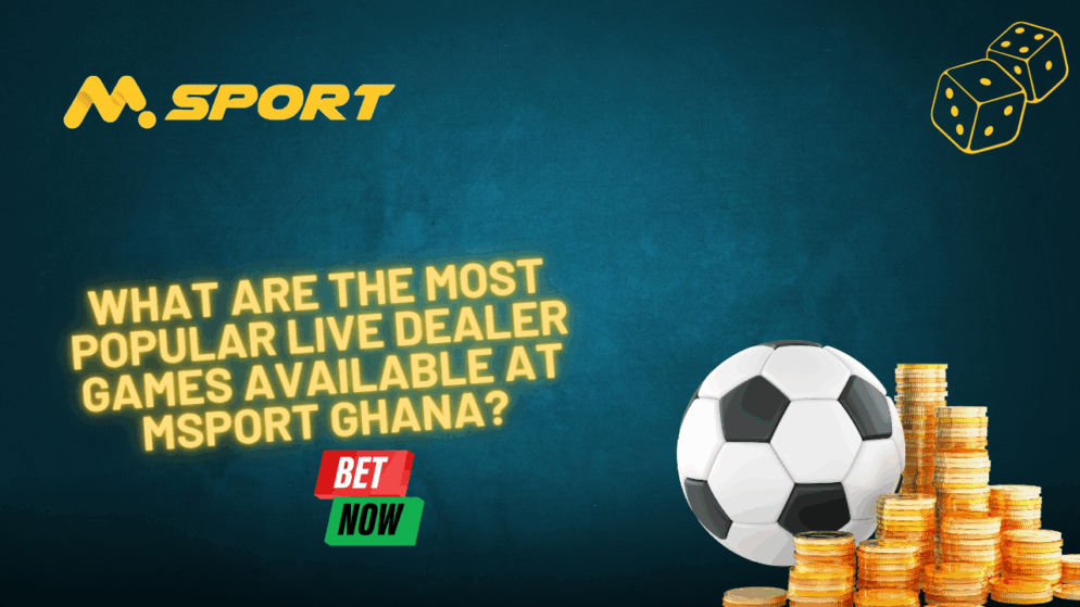 What are the most popular live dealer games available at MSport Ghana?