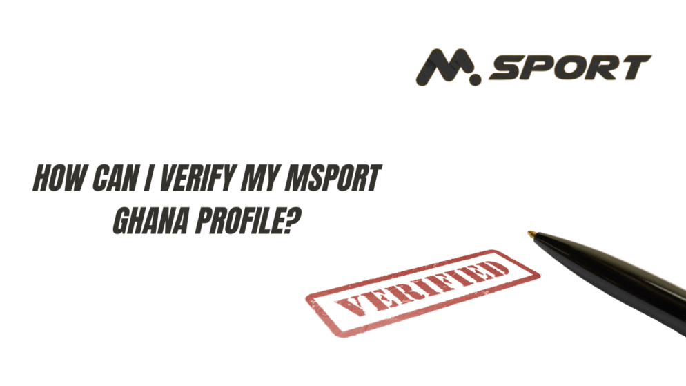 How can I verify my MSport Ghana profile?