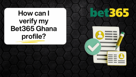 How can I verify my Bet365 Ghana profile?